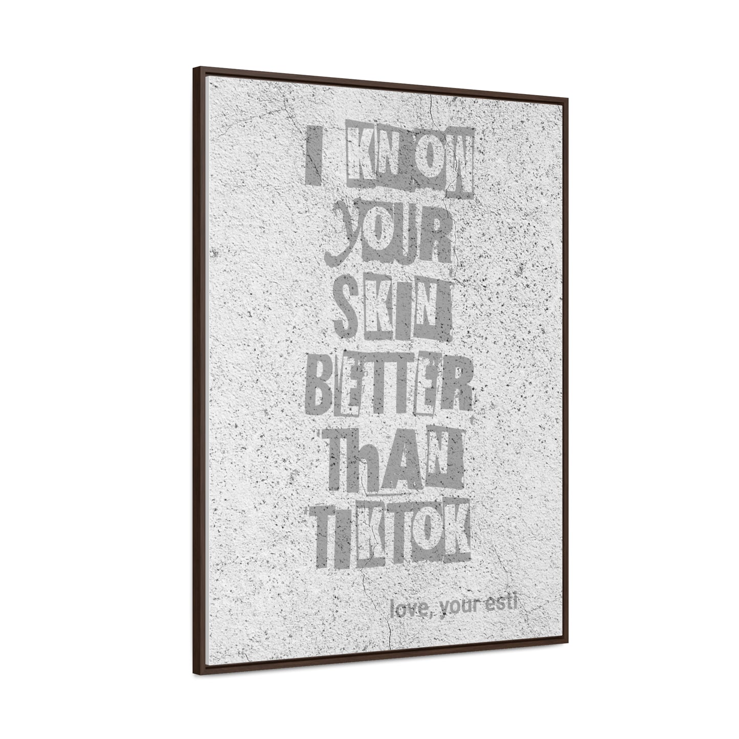 I know your skin better than TikTok Canvas with Frame