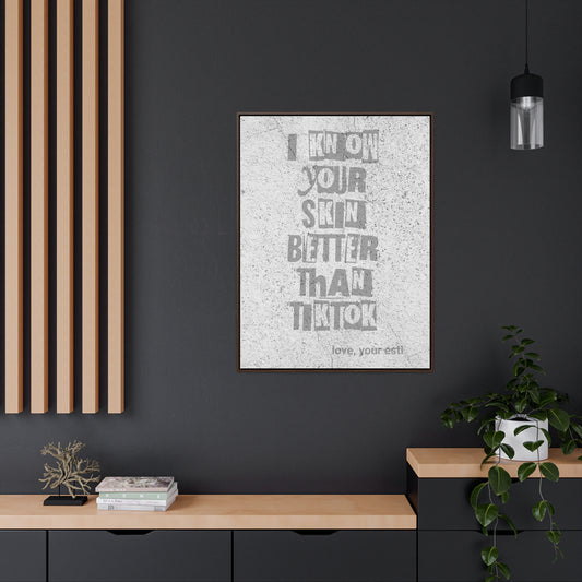 I know your skin better than TikTok Canvas with Frame